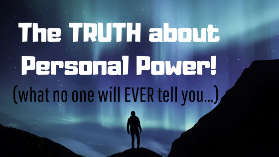 The TRUTH about personal power! (what no one will EVER tell you…)