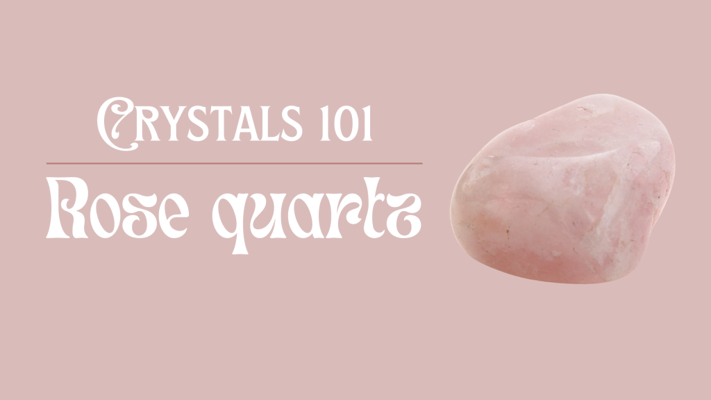 Crystals 101 | Rose quartz